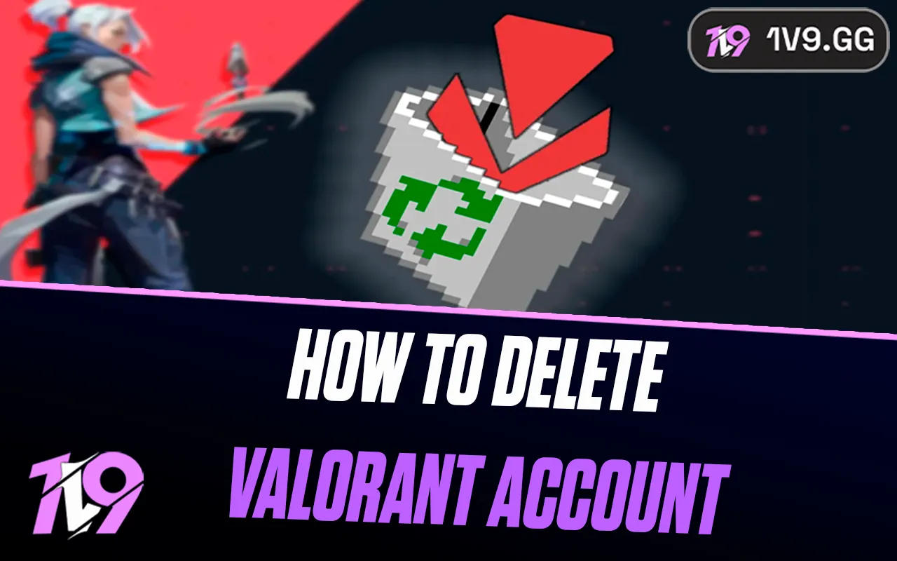 How to Delete Your Valorant Account: Step-by-Step Guide